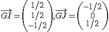 \vec{GI} = \begin{pmatrix}1/2 \\ 1/2 \\ -1/2\end{pmatrix}, \vec{GJ} = \begin{pmatrix}-1/2 \\ 0 \\ 1/2\end{pmatrix}